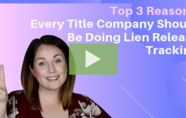 Top 3 Reasons Every Title Company Should be Doing Lien Release Tracking