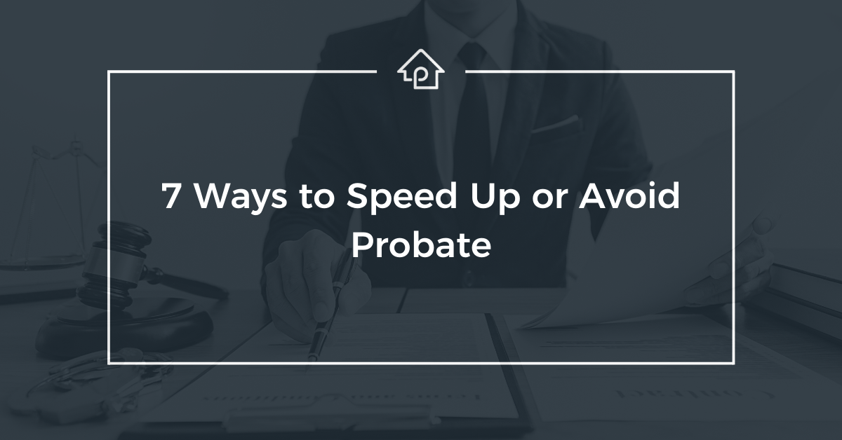 7 Ways to Speed Up or Avoid Probate PropLogix
